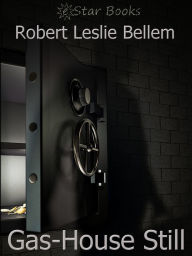 Title: Gas-House Still, Author: Robert Leslie Bellem