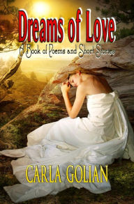 Title: Dreams of Love: A Book of Poems and Short Stories, Author: Carla Golian