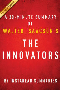 Title: The Innovators by Walter Isaacson - A 30-minute Summary, Author: Instaread Summaries