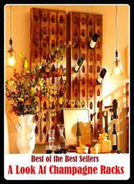 Title: 99 Cent Best Seller	A Look At Champagne Racks, (attention, eye, glance, glimpse, peek, review, stare, view, beholding), Author: Resounding Wind Publishing