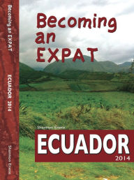 Title: Becoming an Expat: Ecuador, Author: Shannon Enete