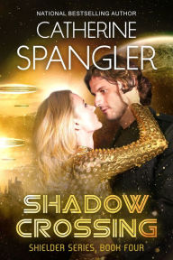 Title: Shadow Crossing A Science Fiction Romance (Shielder Series, Book 4), Author: Catherine Spangler