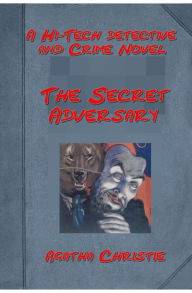 Title: The Secret Adversary by Agatha Christie (Author of Murder on the Orient Express), Author: Agatha Christie