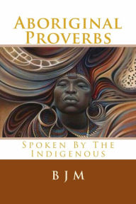 Title: Aboriginal Proverbs Spoken By The Indigenous, Author: Brooks J. Masters