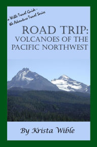 Title: Road Trip: Volcanoes Of The Pacific Northwest, Author: Krista Honchar