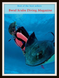 Title: Best of the Best Sellers Bwsd Scuba Diving Magazine (submersion, dipping, diving, immersion, ablution, sinking , go in, dip , drop , jump), Author: Resounding Wind Publishing