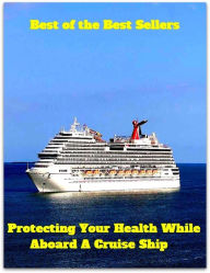 Title: best of the best seller Protecting Your Health While Aboard A Cruise Ship (break, holiday, layoff, recess, respite, rest, sabbatical, time off, fiesta, furlough), Author: Resounding Wind Publishing