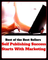 Title: best of the best seller Self Publishing Success Starts With Marketing (accomplishment ,achievement, advance, benefit, boom, fame, gain, happiness, profit, progress, prosperity, realization, triumph), Author: Resounding Wind Publishing