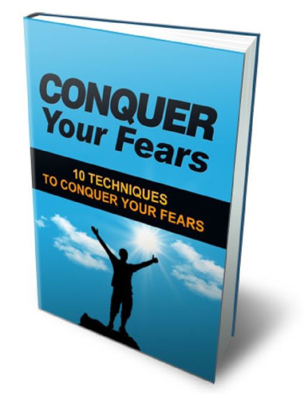 CONQUER Your Fears - 10 TECHNIQUES TO CONQUER YOUR FEARS