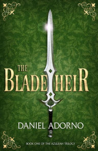 Title: The Blade Heir (A Christian Epic Fantasy), Author: Daniel Adorno