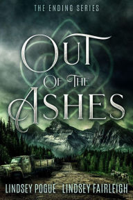 Title: Out Of The Ashes: A Post-Apocalyptic Romance, Author: Lindsey Pogue