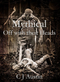 Title: Mythical: Off with their Heads, Author: C J Austin