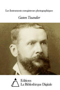 Title: Les Instruments enregistreurs photographiques, Author: Gaston Tissandier