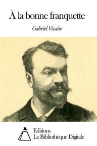 Title: À la bonne franquette, Author: Gabriel Vicaire