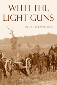Title: With the Light Guns in the Civil War: '61~'65, Author: W.E. Woodruff