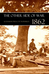 Title: The Other Side of War: 1862 (Expanded, Annotated), Author: Katherine Prescott Wormeley