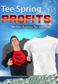 Title: Income eBook - Tee Spring Profits - Selling Custom Designed T-Shirts is Now an Easy Way to Make a Fortune! Small Business eBook.., Author: colin lian