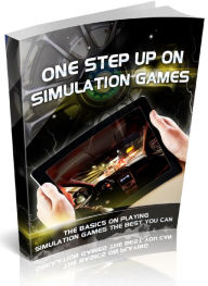 Title: One Step Up On Simulation Games - The Basics on Playing Simulation Games the Best You Can, Author: Joye Bridal