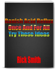 Title: Banish Acid Reflux Once And For All Try These Ideas, Author: Rick Smith