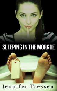 Title: Sleeping in the Morgue, Author: Jennifer Tressen