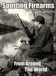 Title: Sporting Firearms From Around the World, Author: B. Smith