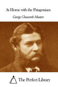 Title: At Home with the Patagonians, Author: George Chaworth Musters