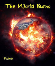 Title: The World Burns, Author: Richard Palmer