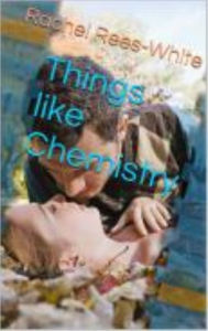 Title: Things Like Chemistry, Author: Rachel White