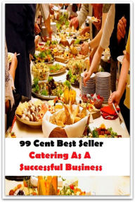 Title: 99 Cent Best Seller Catering As A Successful Business (Affiliate marketing,Online marketing, Art, Theology, Ethics, Chicken Soup, Thought, Theory, Self Help, Mystery, action, adventure, sci fi, science fiction, drama, thriller, classic, novel), Author: Resounding Wind Publishing