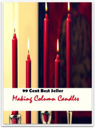 Title: 99 Cent Best Seller Making Column Candles (Art, Saweeet , colors, color order, Forrest, Coconut Mango, Valentine's, including jars, pillars, floating, votives, tins, cakes ), Author: Resounding Wind Publishing