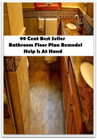 Title: 99 Cent Best Seller Bathroom Floor Plan Remodel Help Is At Hand ( architecture, structural design, building, planning, design, construction, style, manner ), Author: Resounding Wind Publishing