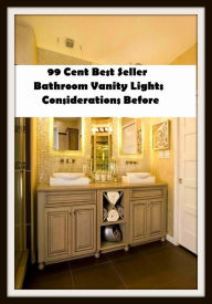 Title: 99 Cent Best Seller Bathroom Vanity Lights Considerations Before ( architecture, structural design, building, planning, design, construction, style, manner, designer ), Author: Resounding Wind Publishing