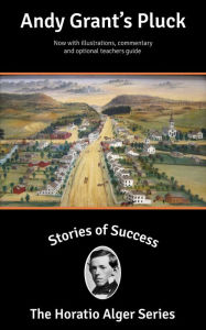 Title: Stories of Success: Andy Grant's Pluck (Illustrated), Author: Horatio Alger