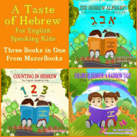 Title: A Taste of Hebrew for English Speaking Kids: A Trilogy (Picture Books for Children): The Hebrew Alphabet; Counting in Hebrew; Colors in Hebrew: A Rainbow Tale, Author: Sarah Mazor