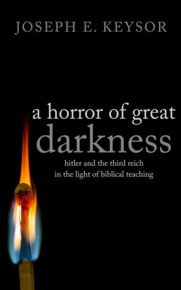 A Horror of Great Darkness: Hitler and the Third Reich in the Light of Biblical Teaching