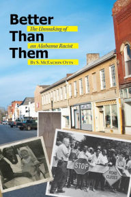 Title: Better Than Them: The Unmaking of an Alabama Racist, Author: S. McEachin Otts