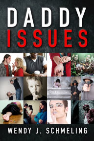 Title: Daddy Issues, Author: Wendy J. Schmeling