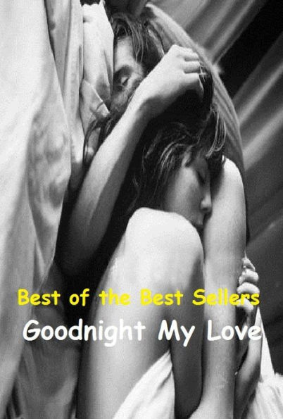 99 Cent Best Seller Goodnight My Love ( eternal sleep, nap, sopor, eternal rest, snooze, quietus, pile, cat sleep, slumber, sleep, forty winks, short sleep, rest, catnap, sleep problems, baby-training, cry it out )