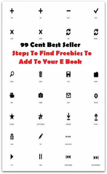 99 Cent Best Seller Steps To Find Freebies To Add To Your E Book ( book, drama, fable, myth, story, tale, narrative, account, yarn, legend, fairy tale, chronicle, anecdote )