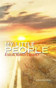 Title: MY LITTLE PEOPLE A Social Worker, Author: Annie Clara Brown