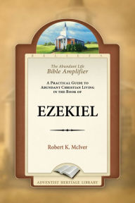 Title: The Abundant Life Bible Amplifier - Ezekiel, Author: Robert K. McIver