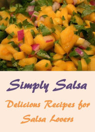 Title: Simply Salsa: Delicious Recipes for Salsa Lovers, Author: Janice Flores