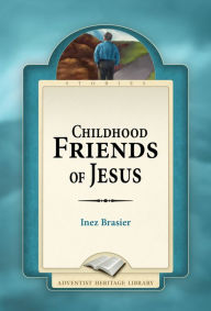 Title: Childhood Friends of Jesus, Author: Inez Brasier
