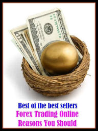 Title: Best of the Best Sellers Forex Trading Online Reasons You Should ( deal (in), buy and sell, traffic (in), market, merchandise, peddle, vend, hawk, run, operate, run, do business ), Author: Resounding Wind Publishing