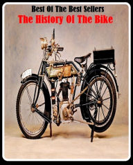 Title: 99 cent best seller The History Of The Bike (Chopper, motorbike, minibike, motorcycle, scooter, dirt bike, bike, enduro, transport, vehicle, automobile), Author: Resounding Wind Publishing