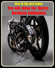 Title: 99 cent best seller Ten Gift Ideas For Harley Davidson Enthusiasts (Motorcycle, chopper, minibike, harley davidson, scooter, dirt bike, enduro, dirt, bike, motorbike, scrambler, trail bike), Author: Resounding Wind Publishing