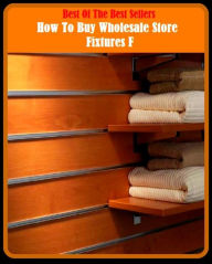 Title: 99 Cent Best Seller How To Buy Wholesale Store Fixtures F ( way, method, means, technique, mode, system, approach, manner, line of attack, routine ), Author: Resounding Wind Publishing