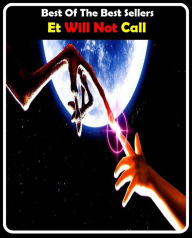 Title: 99 Cent Best Seller Et Will Not Call ( Theology, Ethics, Thought, Theory, Self Help, Mystery, romance, action, adventure, sci fi, science fiction, drama, horror, thriller, classic, novel, literature, suspense ), Author: Resounding Wind Publishing