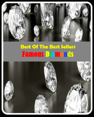 Title: 99 Cent Best Seller Famous Diamonds ( diamond, gem, jewel, rhinestone, allotrope, corundum, ice, lozenge, paragon, rhombus, rock, solitaire, zircon, bort, brilliant, jager ), Author: Resounding Wind Publishing