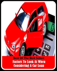 Title: 99 Cent Best Seller Factors To Look At When Considering A Car Loan ( loan, accommodation, insurance, auction, advance, allowance, credit, extension, floater, investment, mortgage, time payment, trust ), Author: Resounding Wind Publishing